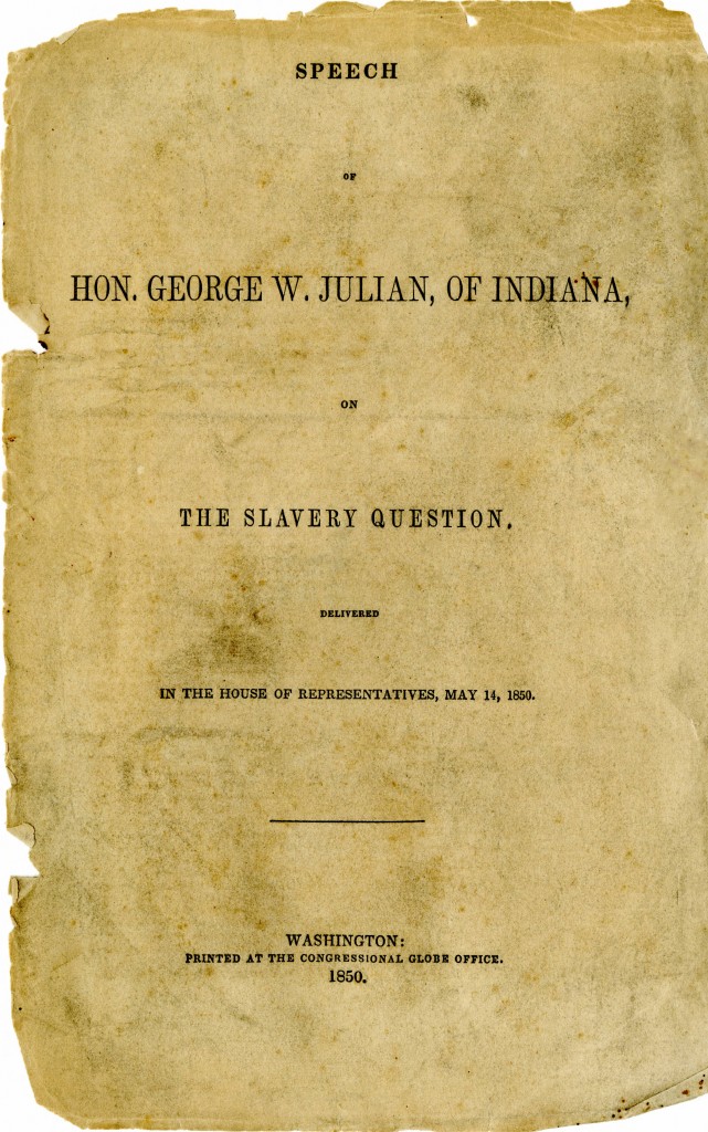 George Washington Julian, Speech of George Washington Julian, of Indiana, on the Slavery Question, Delivered in the House of Representatives, May 14, 1850 (Washington: Printed at the Congressional Globe Office, 1850, St. Joseph Public Library, accessed Indiana Memory, https://digital.library.in.gov/Record/SJCPL_p16827coll6-261
